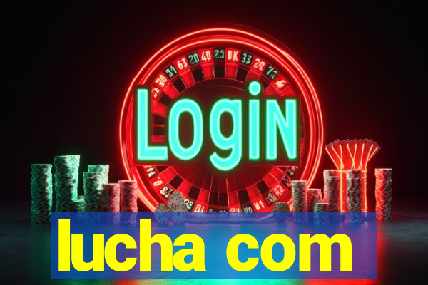 lucha com